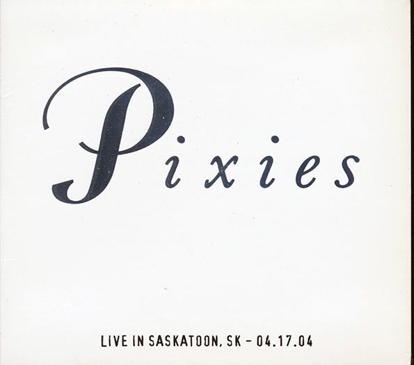 The Pixies - Live In Saskatoon, Saskatchewan 4-17-04 (numbered ltd.ed.) (2xCD)