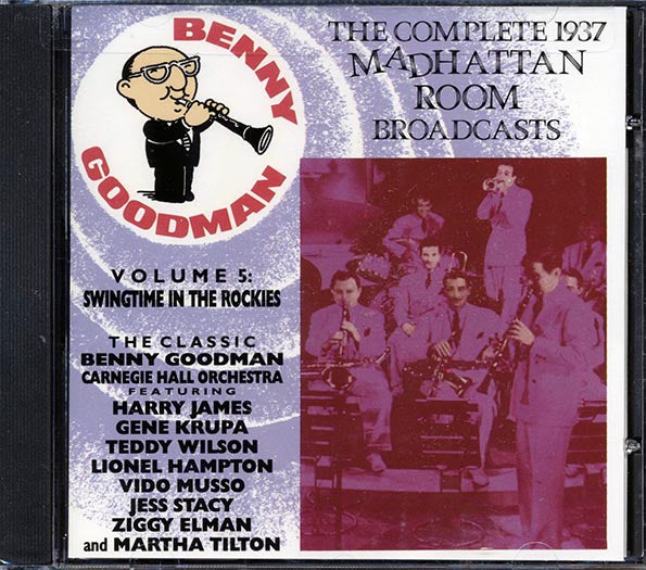 Benny Goodman - The Complete 1937 Madhattan Room Broadcasts Volume 5: Swingtime In The Rockies (22 tracks)