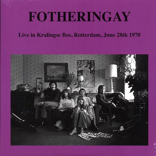 Fotheringay - Live in Kralingse Bos, Rotterdam, June 28th 1970