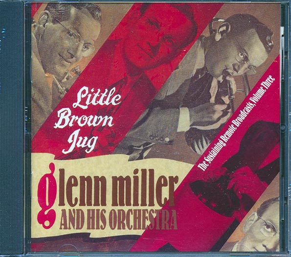 Glenn Miller & His Orchestra - Little Brown Jug: The Sustaining Remote Broadcasts Volume 3