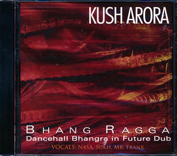 Kush Arora - Bhang Ragga: Dancehall, Bhangra, In Future Dub CD