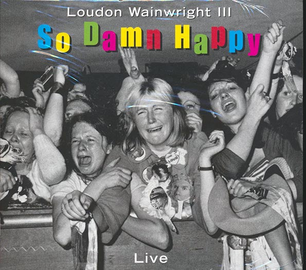 Loudon Wainwright III - So Damn Happy: Live (incl. 8-page booklet)