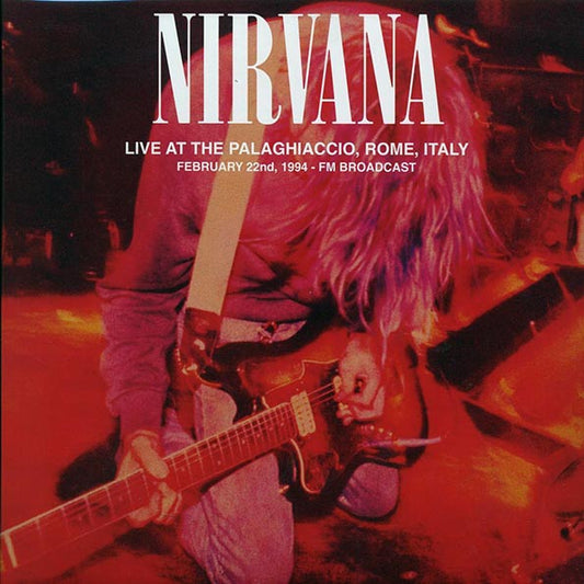 Nirvana - Live At The Palaghiaccio, Rome, Italy, February 22nd, 1994 FM Broadcast (2xLP)