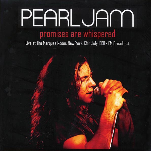 Pearl Jam - Promises Are Whispered: Live At The Marquee Room, New York, 13th July 1991