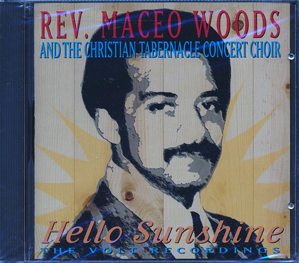 Rev. Maceo Woods & The Christian Tabernacle Concert Choir - Hello Sunshine: The Volt Recordings