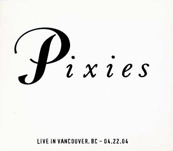 The Pixies - Live In Vancouver, British Columbia 4-22-04 (numbered ltd.ed.) (2xCD)